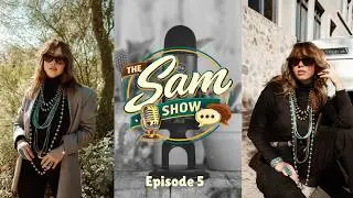 The Sam Show | Episode 4: Where I&rsquo;ve Been, and Who I&rsquo;m Becoming