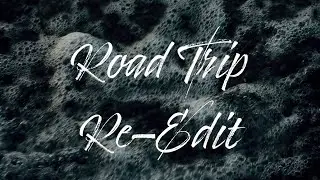 Road Trip Re-Edit