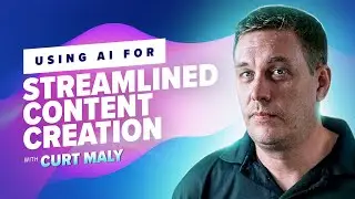 14: Using AI for Streamlined Content Creation with Curt Maly