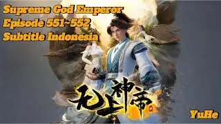 Supreme God Emperor Episode 551~552 Subtitle Indonesia