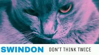 Don't Think Twice - Swindon (Official Audio)