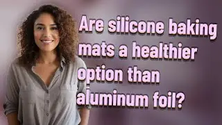 Are silicone baking mats a healthier option than aluminum foil?