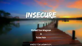 Michael Van Wagoner & Rylan Hair - INSECURE 不安全感 ｜你讓我產生偏執的想法，因為你說你佔有我。我內心深處知道，你值得更好的。｜ 中英動態歌詞 Lyrics