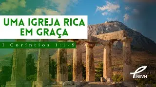 Uma igreja rica em graça | 1 Coríntios 1:1-9 | Alberto Costa