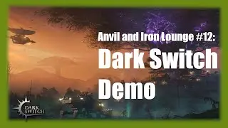 Anvil and Iron Lounge #12: Dark Switch Demo