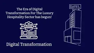 The Era of Digital Transformation For The Luxury Hospitality Sector Has Begun!