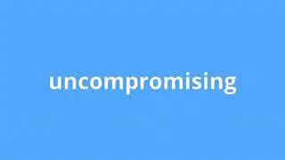 what is the meaning of uncompromising