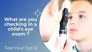Test your EyeQ: What are you checking in a child's eye exam?