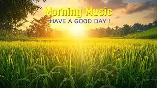 THE BEST MORNING MUSIC - Wake Up Happy and Clear Your Mind and Soul - Morning Meditation Music Ever