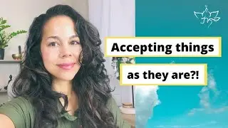 Accepting things as they are?!