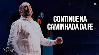 Continue na caminhada da f&eacute; | Julio Vertullo
