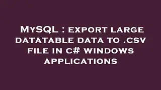 MySQL : export large datatable data to .csv file in c# windows applications