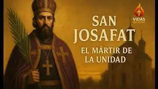 San Josafat, el m&aacute;rtir de la unidad.