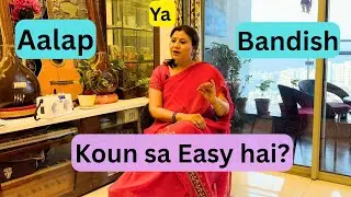 Bandish & Aalap which one is Easy to Learn?आलाप और बंदिश में क्या सहज है?How to make Aalap easily?