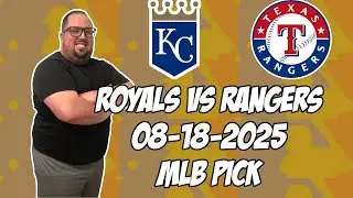 Kansas City Royals vs Texas Rangers 8/18/25 MLB Pick & Prediction | MLB Betting Tips