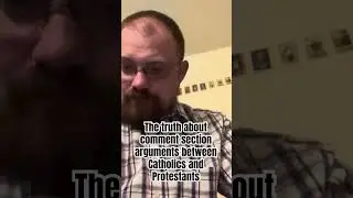 The truth about comment section arguments between Catholics and Protestants