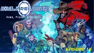Home, Planet & Hunters - Hunters Reckoning - Episode 15/ New HQ