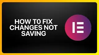 How To Fix Changes Not Saving In Elementor Website Builder ! Tutorial