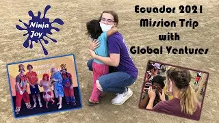 Ninja Joy's Amazing Ecuador 2021 Mission Trip with Global Ventures