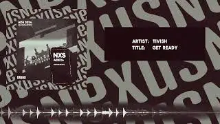 🎵 Tivish - Get Ready (Official Audio) 🚀 [NXSADE24]