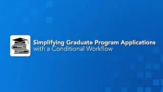 Simplifying Graduate Program Applications with a Conditional Workflow - User Conference Clip
