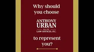 Why should you choose Anthony Urban Law Offices, P.C. to represent you?