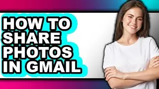 How to Share Photos in Gmail - Easy Guide
