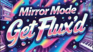 Mirror Mode - Get Flux&rsquo;d (Official Video)