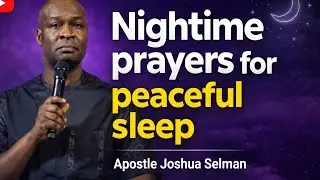 Nighttime prayers for Peaceful sleep || Apostle Joshua Selman 