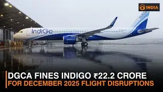 DGCA fines Indigo ₹22.2 crore for December 2025 flight disruptions | DD India