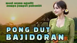 PONG DUT BAJIDORAN || KUMPULAN LAGU SUNDA VIRAL || MOAL EREUN NGEDIT SAMPE JEMPOL PABEULIT