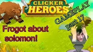 Clicker Heroes - Forgot about solomon! Part 17.