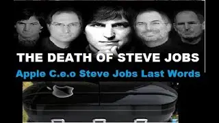STEVE JOBS LAST WORDS / THE DEATH OF STEVE JOBS / THE CEO APPLE iPHONES COMPANY