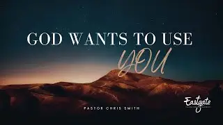 God Wants To Use YOU | Pastor Chris Smith | Eastgate Creative Christian Fellowship