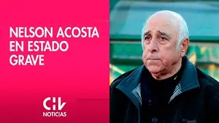 EN ESTADO GRAVE | Nelson Acosta está internado en clínica de Rancagua - CHV Noticias