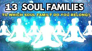 13 soul families.  To which soul family do you belong?