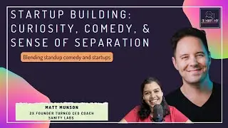 Startup building: Curiosity, Comedy, and Sense of separation ft. Matt Munson (2x Founder, Coach)