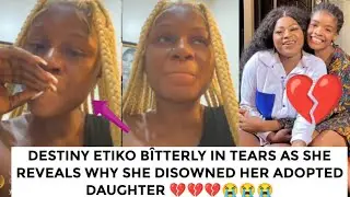 Destiny Etiko in tears as she reveals why she disowned her adopted daughter
