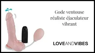 Gode ventouse r&eacute;aliste &eacute;jaculateur vibrant - LOVE AND VIBES