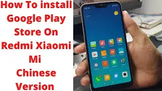 How To install Google Play Store On Redmi/Xiaomi/Mi Chinese Version | redmi 6 pro google play store