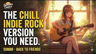 sombr - back to friends (The Chill Indie Rock Version) 🎧 [Summer Covers]