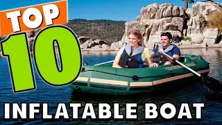 Best Inflatable Boat In 2025 - Top 10 Inflatable Boats Review
