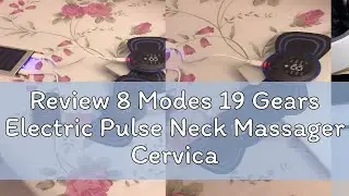 Review 8 Modes 19 Gears Electric Pulse Neck Massager Cervical Back Muscle Pain Relief Tool Shoulder