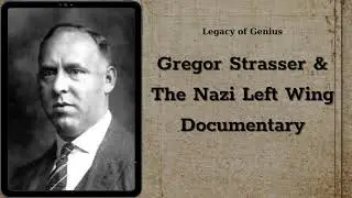 Gregor Strasser & The Nazi Left Wing Documentary | Legacy of Genius