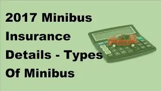 2017 Minibus Insurance Details  | Types Of Minibus Insurance Policies
