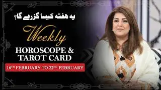 Weekly Horoscope From 16th to 22nd February 2026, Ye Hafta kaisa Rahe Ga, Tarot Card, Sadia Arshad