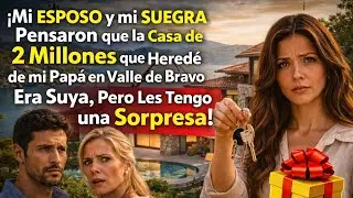 Mi ESPOSO y mi SUEGRA Pensaron que la Casa de 2 Millones que Heredé de mi Papá en Valle de Bravo...