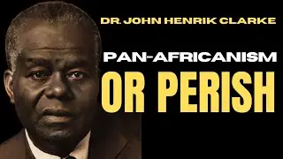 Dr. John Henrik Clarke: Pan-Africanism or Perish Lecture check1