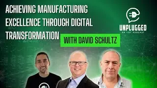 3 - Achieving Manufacturing Excellence through Digital Transformation with David Schultz