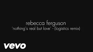 Rebecca Ferguson - Nothing's Real but Love (Logistics Remix - Official Audio)